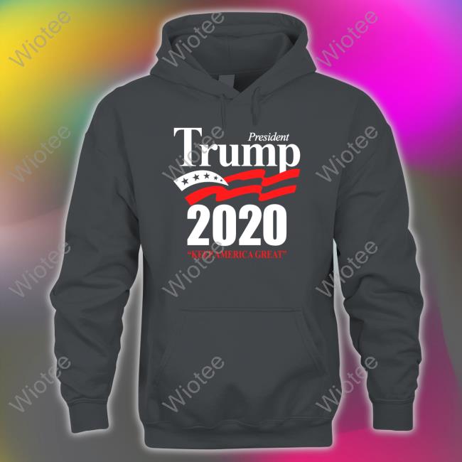 Official President Trump 2020 Keep America Great T-Shirt President Trump 2020 Keep America Great Hoodie