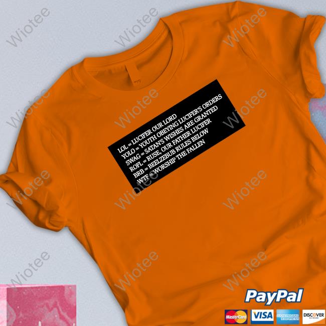 Lol = Lucifer Our Lord Yolo = Youth Obeying Lucifer's Orders T-Shirt Official Lol = Lucifer Our Lord Yolo = Youth Obeying Lucifer's Orders T Shirts