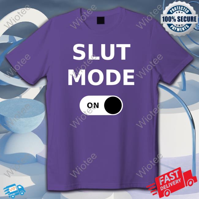 Slut Mode On T Shirt Keara Sullivan Slut Mode On Shirt