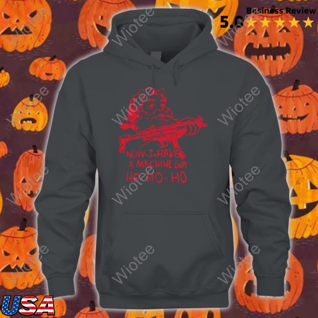 Demolition Ranch Now I Have A Machine Gun Ho-Ho-Ho T Shirt Official Demolition Now I Have A Machine Gun Ho-Ho-Ho Hoodie