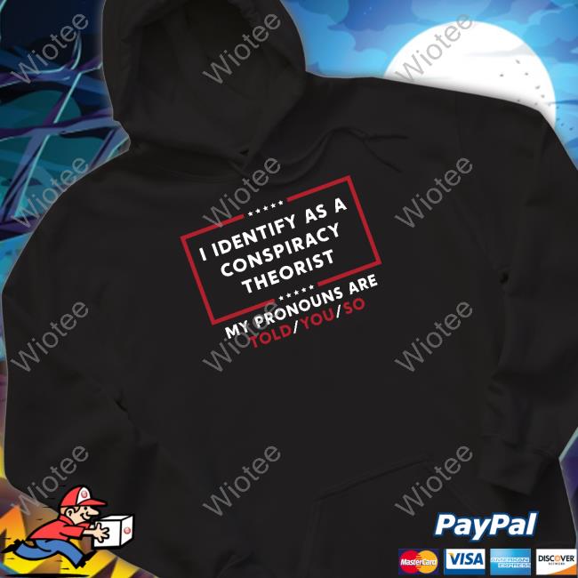 I Identify As A Conspiracy Theorist T Shirt
