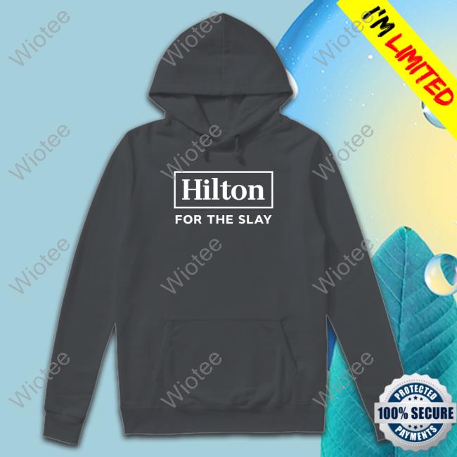 Hilton For The Slay T Shirt Hilton For The Slay Tee