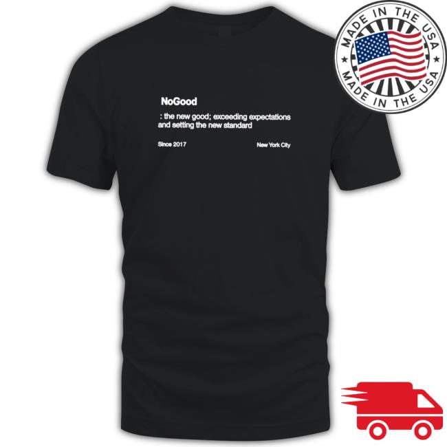 Nogood The New Good Exceeding Expectations And Setting The New Standard Long Sleeve T Shirt