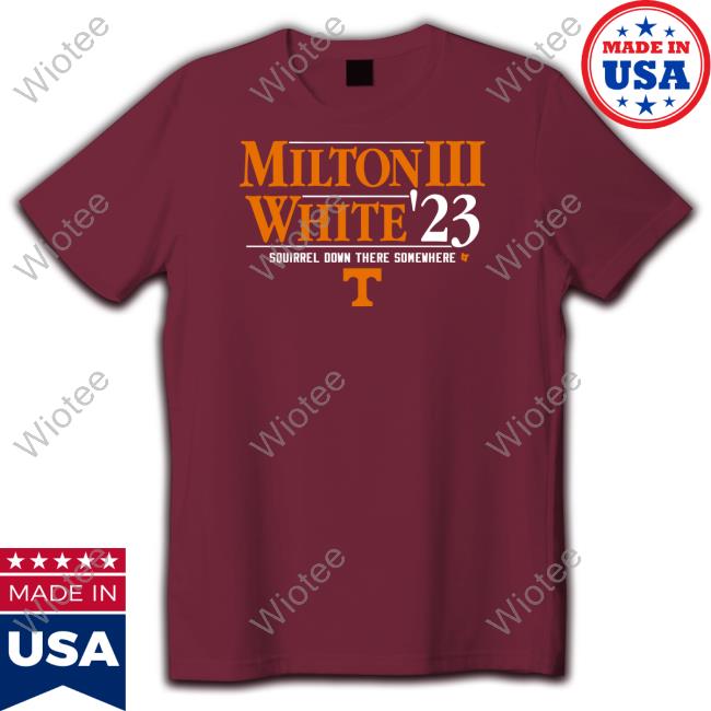 Milton Iii White '23 Hoodie Breakingt Merch Milton Iii White '23 Squirrel Down There Somewhere Shirt Tennessee Football