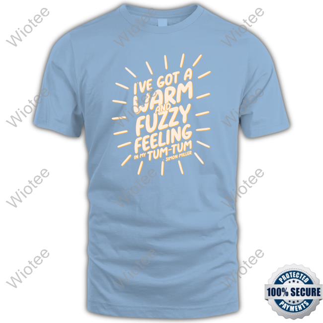I’Ve Got A Warm And Fuzzy Feeling In My Tum Tum Simon Miller Shirts