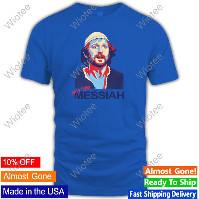 Montypython Not The Messiah Shirts Official Not The Messiah Hoodie