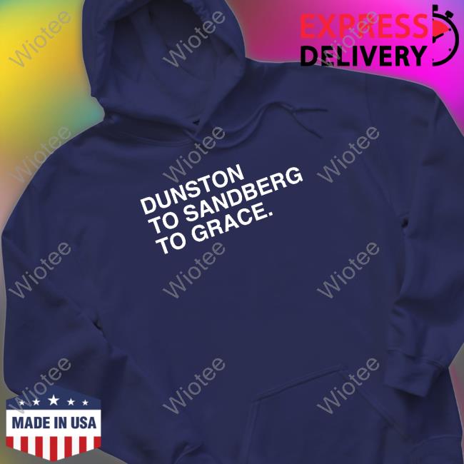 Duston To Sandberg To Grace Shirt