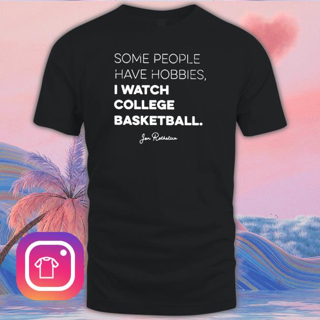 Official Some people have Hobbies I watch College Basketball Jon Rothstein Shirts