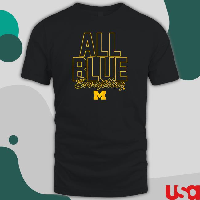 Official Michigan Wolverines All Blue Everything Shirt
