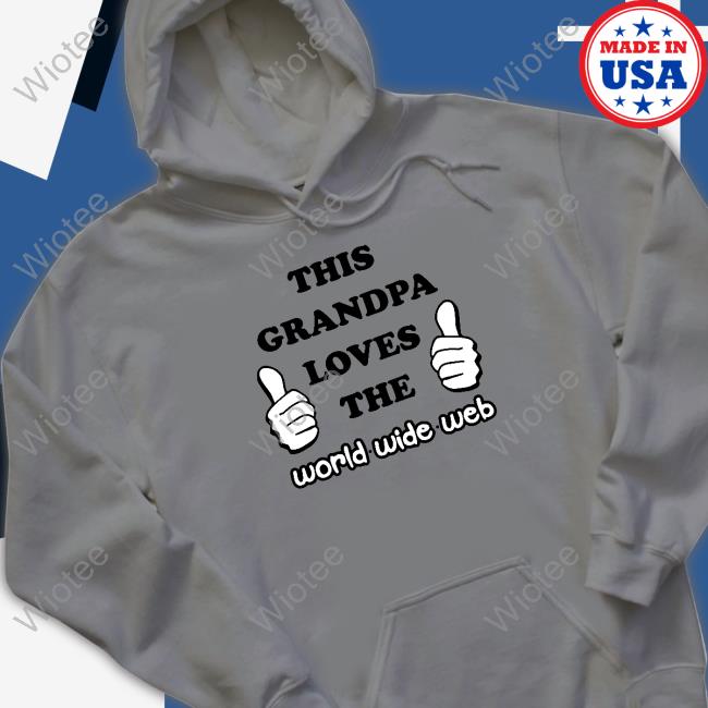 This Grandpa Loves The World Wide Web Shirts