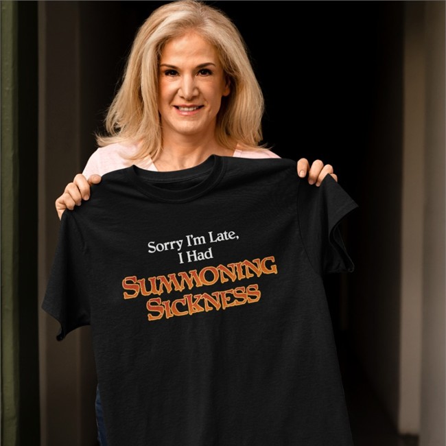 Sorry I'm Late I Had Summoning Sickness Shirt Gorillamerch