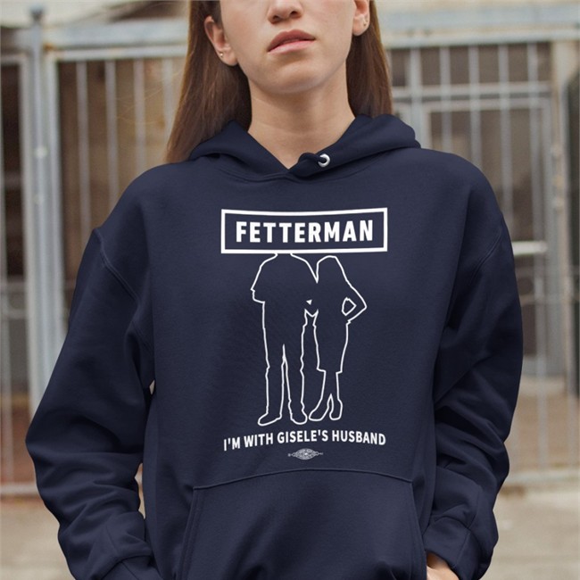 John Fetterman Merchandise I'm With Gisele's Husband Long Sleeve Shirt John Fetterman Merchandise I'm With Gisele's Husband Sweatshirt