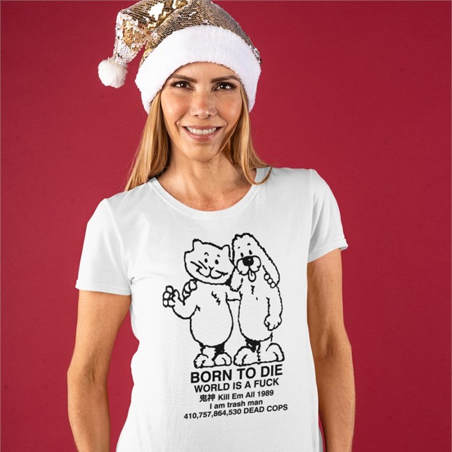 Born To Die World Is A Fuck Tees Born To Die World Is A Fuck TShirt