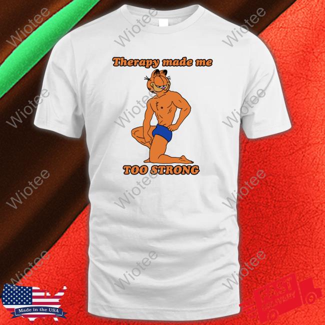 Therapy Made Me TOO STRONG Edition Limited TShirts White