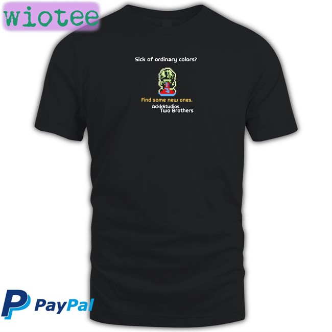 Sick Of Ordinary Colors Find Some New Ones Ackk Studios Two Brothers T Shirt