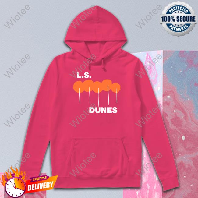 Official LS Dunes Store Ls Dunes Poppies Tee Shirt Official Ls Dunes Poppies Hoodie