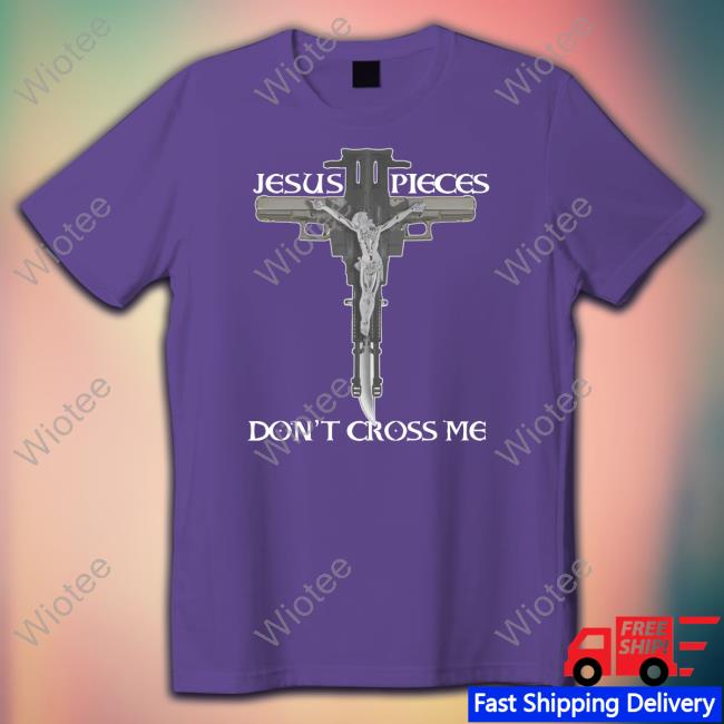 Shirts That Go Hard Jesus Pieces Don't Cross Me Shirts Shirts That Go Hard Jesus Pieces Don't Cross Me T Shirts Thegoodshirts