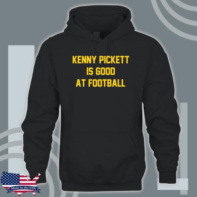 Kenny Pickett Is Good At Football Hooded Sweatshirt Kenny Pickett Is Good At Football Tee