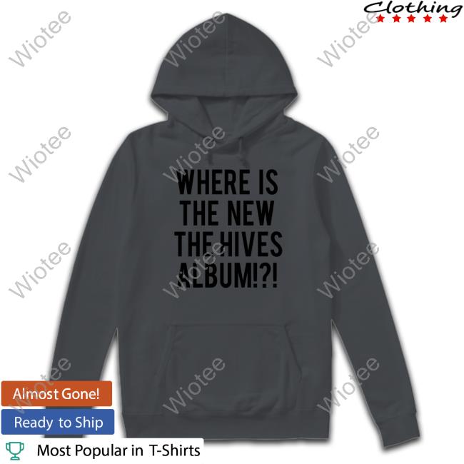Official Chris Dangerous Where Is The New The Hives Album T-Shirt The Hives Where Is The New The Hives Album Shirts