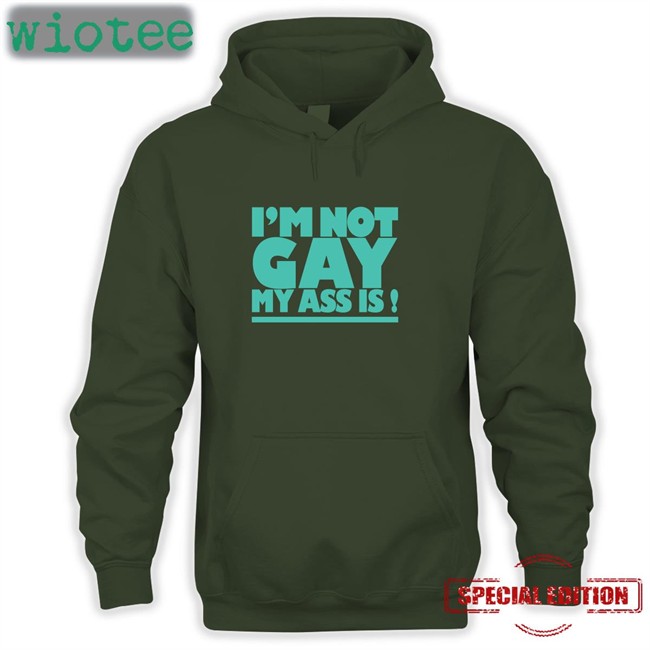 I'm Not Gay My Ass Is Tee Shirtsthtgohard I'm Not Gay My Ass Is Shirt Shirts That Go Hard