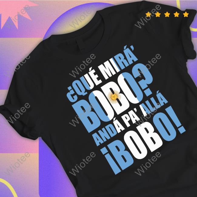 Messi Que Mira Bobo Anda Pa Alla Bobo Tee Shirt