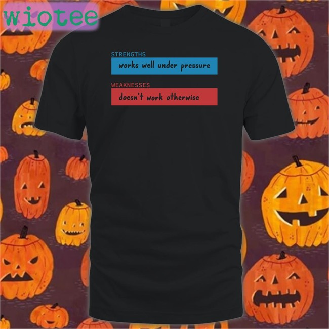 Adhd Jesse Merch Strengths Works Well Under Pressure Weaknesses Doesn't Work Otherwise Tee Shirt