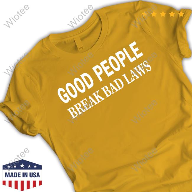 Libertarian Country Shop Good People Break Bad Laws Long Sleeve Tee Shirt The Pholosopher