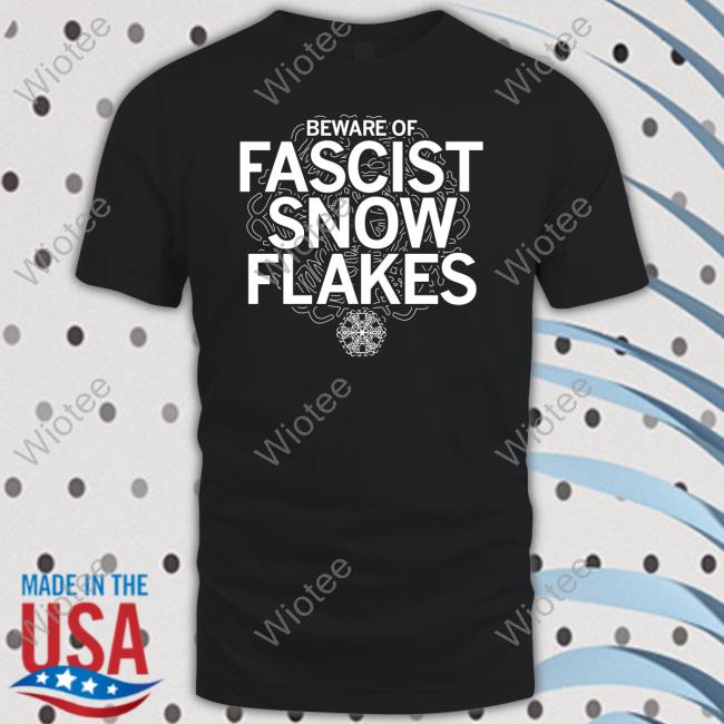 Beware Of Fascist Snow Flakes Long Sleeve T Shirt