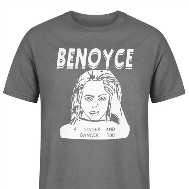 Shirts That Go Hard Beyoncé Benoyce A Singer And Dancer Too Shirt