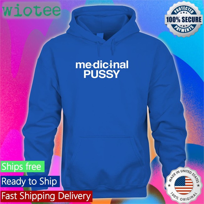 Medicinal Pussy Sweatshirt Medicinal Pussy T-Shirt