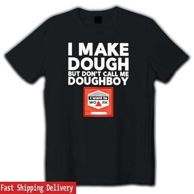 I Make Dough But Don’T Call Me Doughboy Hoodie