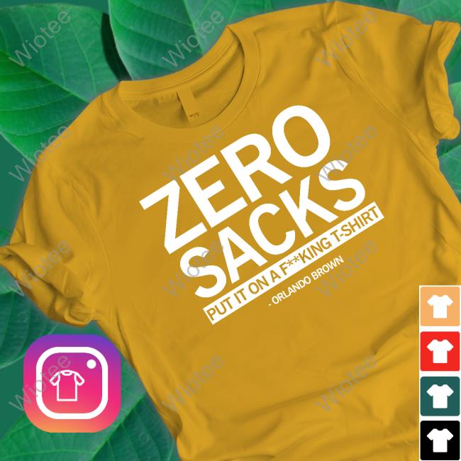 Zero Sacks Put It On A Fucking T-Shirt Orlando Brown Shirt Raygun Zero Sacks Put It On A Fucking T-Shirt Orlando Brown Hoodie