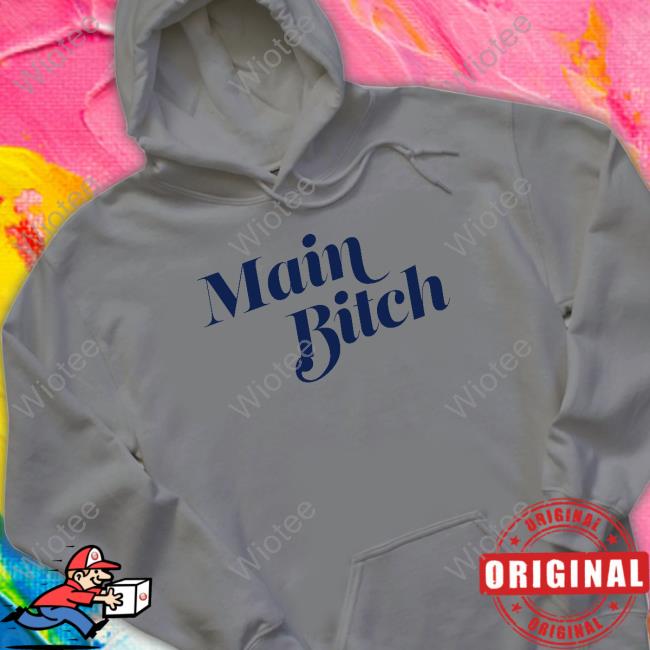 Main Bitch T Shirts Official Main Bitch Shirts
