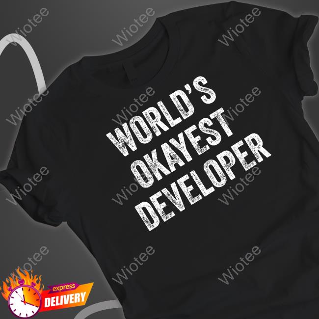 World Okayest Developer Shirts