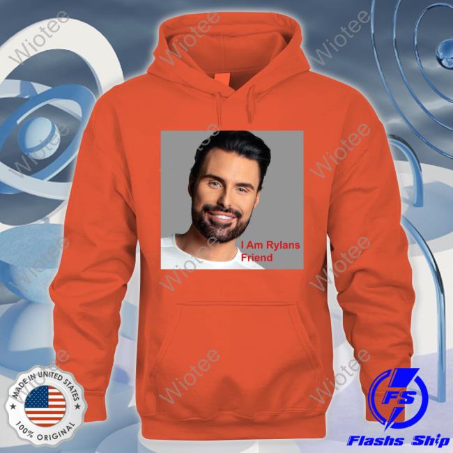 I Am Rylans Friend Tee I Am Rylans Friend Hoodie