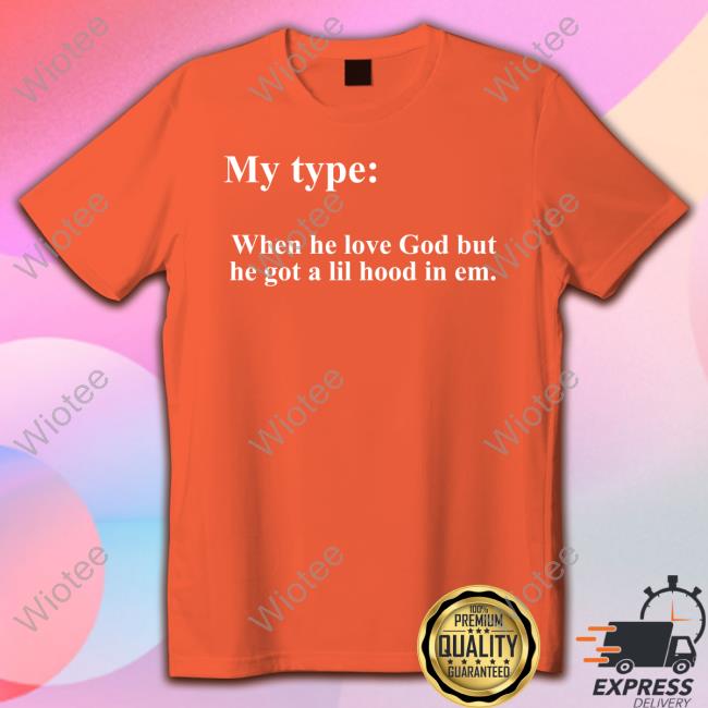 Lady London My Type When He Love God But He Got A Lil Hood In Em T Shirts