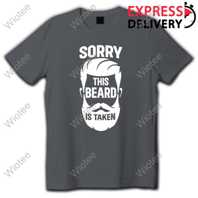 Official Sorry This Beard Is Taken Shirts