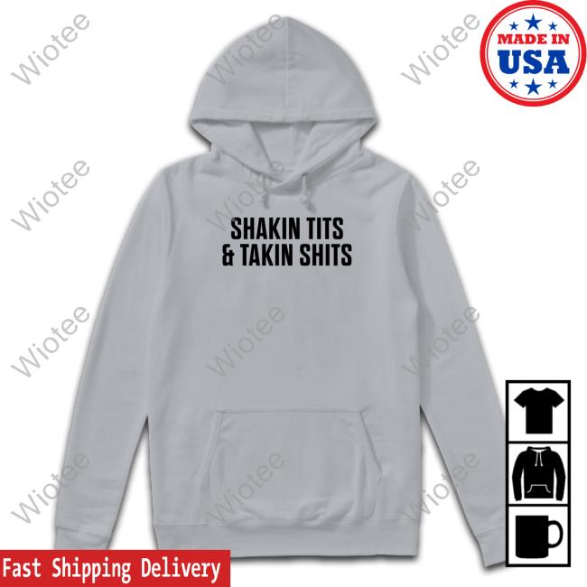 Shakin Tits & Takin Shits Long Sleeve