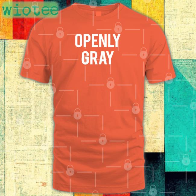 Shirts That Go Hard Openly Gray Shirt 2022 Shirtsthtgohard Shirtsthtgohard Openly Gray Shirt