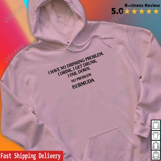 I Have No Drinking Problem. Shirt I Have No Drinking Problem. Shirt