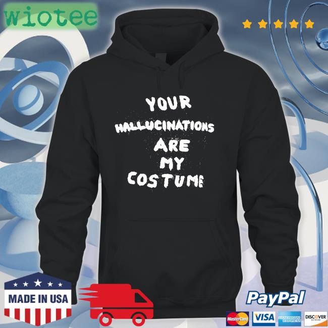 Steve Silberman Your Hallucinations Are My Costume Hoodie Gaptooth Snodgrass Too