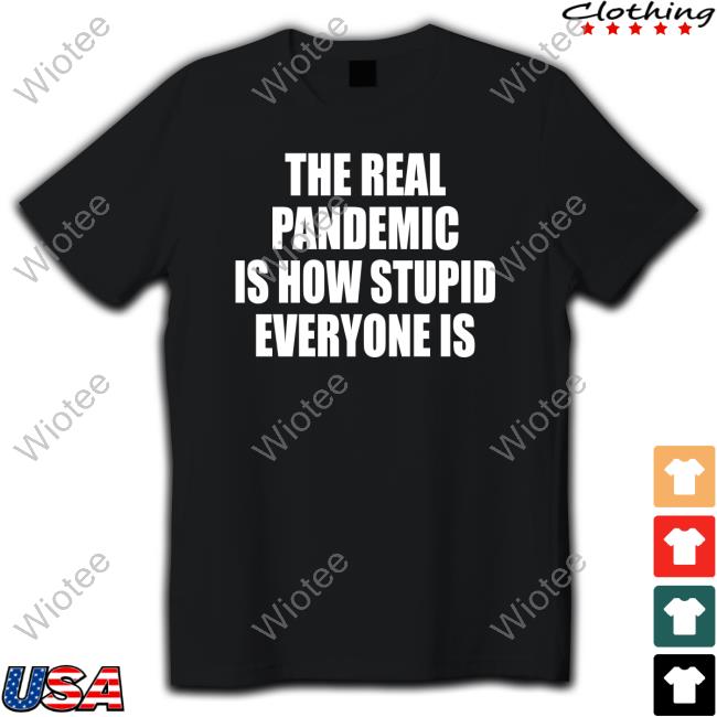 The Real Pandemic Is How Stupid Everyone Is Classic Shirt Clown World