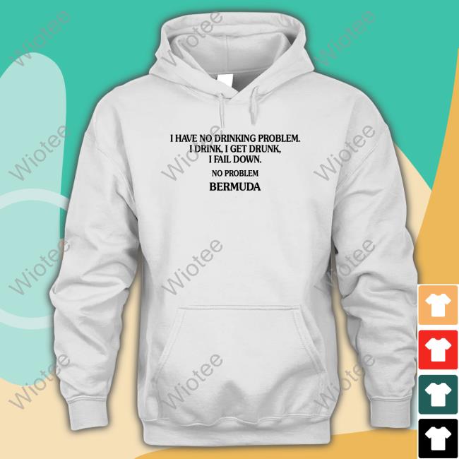 Official I Have No Drinking Problem. Shirts