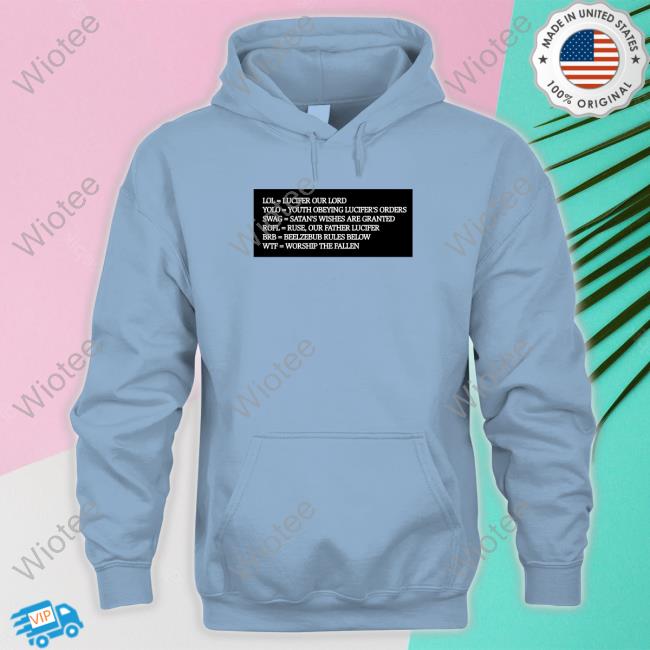 Lol = Lucifer Our Lord Yolo = Youth Obeying Lucifer's Orders T-Shirt Lol = Lucifer Our Lord Yolo = Youth Obeying Lucifer's Orders T-Shirt