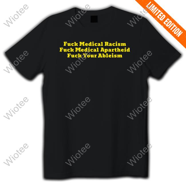 Fuck Medical Racism Tee Shirt