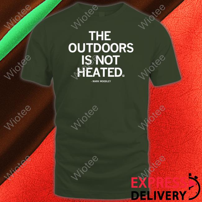 The Outdoors Is Not Heated Hoodie Raygun Merch Mark Woodley The Outdoors Is Not Heated Shirt