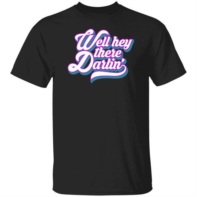 Carmen Q Gollihar Darlin' T Shirt Well Hey There Darlin Shirt