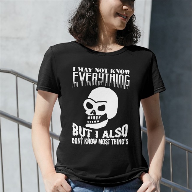 Da Share Zone Merch I May Not Know Every Thing Shirts I May Not Know Every Thing Tee