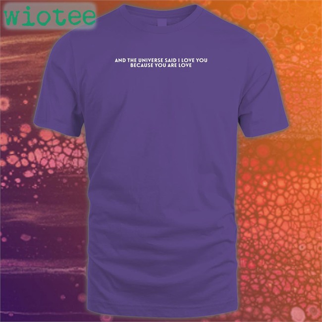 And The Universe Said I Love You Because You Are Love Sweatshirt Dreamwastaken