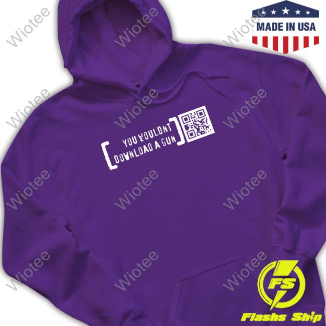 You Wouldn’T Download A Gun Limited Edition Hooded Sweatshirt Black You Wouldn’T Download A Gun Long Sleeve Tee Ctrl Pew Merch